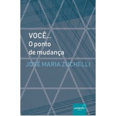 VOCÊ... O PONTO DE MUDANÇA