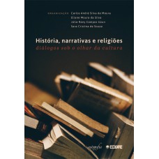 HISTÓRIA, NARRATIVAS E RELIGIÕES - DIÁLOGOS SOB O OLHAR DA CULTURA