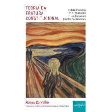 TEORIA DA FRATURA CONSTITUCIONAL - MEDIDA PROVISÓRIA Nº 2.170.36/2001 E A OFENSA AOS DIREITOS FUNDAMENTAIS