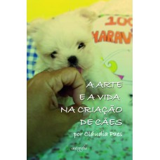 A ARTE E A VIDA NA CRIAÇÃO DE CÃES