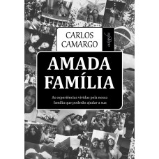 AMADA FAMÍLIA - AS EXPERIÊNCIAS VIVIDAS PELA NOSSA FAMÍLIA QUE PODERÃO AJUDAR A SUA