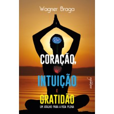 CORACAO, INTUICAO E GRATIDAO