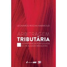 ARBITRAGEM TRIBUTÁRIA - A EXPERIÊNCIA PORTUGUESA E A REALIDADE BRASILEIRA