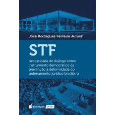 STF: NECESSIDADE DE DIÁLOGO COMO INSTRUMENTO DEMOCRÁTICO DE PREVENÇÃO À DEFORMIDADE DO ORDENAMENTO JURÍDICO BRASILEIRO