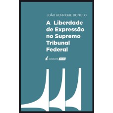 A LIBERDADE DE EXPRESSÃO NO SUPREMO TRIBUNAL FEDERAL