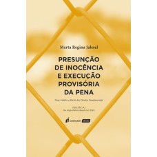 PRESUNÇÃO DE INOCÊNCIA E EXECUÇÃO PROVISÓRIA DA PENA: UMA ANÁLISE A PARTIR DOS DIREITOS FUNDAMENTAIS - 2022