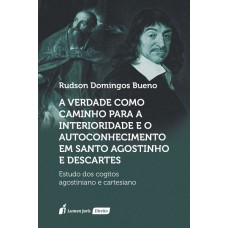 A VERDADE COMO CAMINHO PARA A INTERIORIDADE E O AUTOCONHECIMENTO EM SANTO AGOSTINHO E DESCARTES