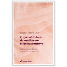 (IN)VISIBILIDADE DA MULHER NO SISTEMA PUNITIVO