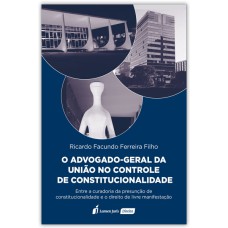 ADVOGADO-GERAL DA UNIÃO NO CONTROLE DE CONSTITUCIONALIDADE, O