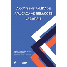 A CONSENSUALIDADE APLICADA ÀS RELAÇÕES LABORAIS