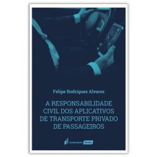 RESPONSABILIDADE CIVIL DOS APLICATIVOS DE TRANSPORTE PRIVADO DE PASSAGEIROS, A