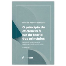 PRINCÍPIO DA EFICIÊNCIA À LUZ DA TEORIA DOS PRINCÍPIOS, O