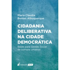 CIDADANIA DELIBERATIVA NA CIDADE DEMOCRÁTICA