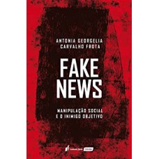 FAKE NEWS: MANIPULAÇÃO SOCIAL E O INIMIGO OBJETIVO