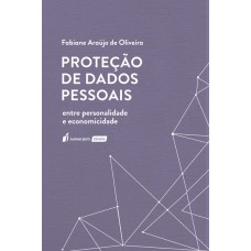 PROTEÇÃO DE DADOS PESSOAIS: ENTRE PERSONALIDADE E ECONOMICIDADE