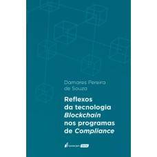 REFLEXOS DA TECNOLOGIA BLOCKCHAIN NOS PROGRAMAS DE COMPLIANCE