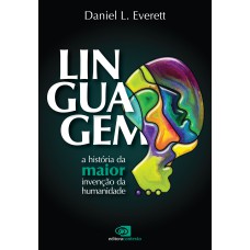 LINGUAGEM: A HISTÓRIA DA MAIOR INVENÇÃO DA HUMANIDADE