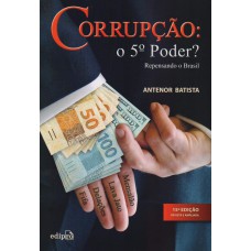 CORRUPÇÃO: O 5º PODER? - REPENSANDO O BRASIL