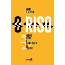 O RISO - ENSAIO SOBRE O SIGNIFICADO DO CÔMICO