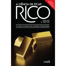 A CIÊNCIA DE FICAR RICO: O LIVRO CLÁSSICO DO SUCESSO FINANCEIRO