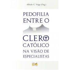 PEDOFILIA ENTRE O CLERO CATÓLICO NA VISÃO DE ESPECIALISTAS