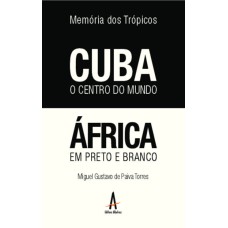 Memória dos trópicos - Cuba o Centro do Mundo: África em preto e branco