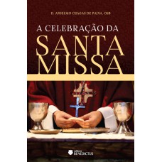 A CELEBRAÇÃO DA SANTA MISSA