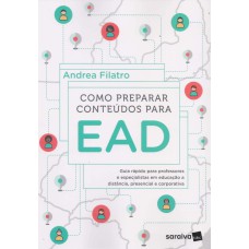 COMO PREPARAR CONTEÚDOS PARA EAD: GUIA RÁPIDO PARA PROFESSORES E ESPECIALISTAS EM EDUCAÇÃO A DISTÂNCIA, PRESENCIAL E CORPORATIVA