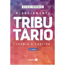 PLANEJAMENTO TRIBUTÁRIO: TEORIA E PRÁTICA