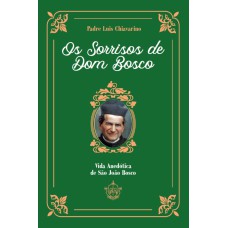 OS SORRISOS DE DOM BOSCO - VIDA ANEDÓTICA DE SÃO JOÃO BOSCO