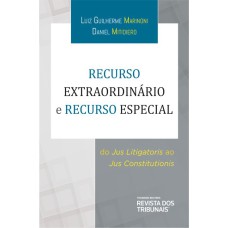 RECURSO EXTRAORDINÁRIO E RECURSO ESPECIAL: DO JUS LITIGATORIS AO JUS CONSTITUTIONIS