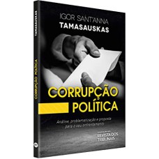 CORRUPÇÃO POLÍTICA - ANÁLISE, PROBLEMATIZAÇÃO E PROPOSTA PARA O SEU ENFRENTAMENTO