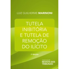 TUTELA INIBITÓRIA E TUTELA DE REMOÇÃO DO ILÍCITO 7º EDIÇÃO