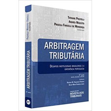 ARBITRAGEM TRIBUTÁRIA DESAFIOS INSTITUCIONAIS BRASILEIROS E A EXPERIÊNCIA PORTUGUESA