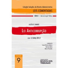 COLEÇÃO SOLUÇÕES EM DIREITO ADMINISTRATIVO - LEIS COMENTADAS VOLUME 9 - LEI ANTICORRUPÇÃO 1º EDIÇÃO