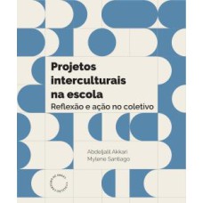 PROJETOS INTERCULTURAIS NA ESCOLA - REFLEXAO E ACAO NO COLETIVO?