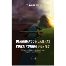 DERRUBANDO MURALHAS CONSTRUINDO PONTES