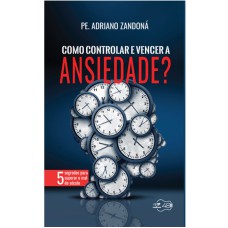 COMO CONTROLAR E VENCER A ANSIEDADE