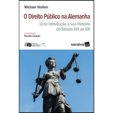 O DIREITO PÚBLICO NA ALEMANHA - 1ª EDIÇÃO DE 2018 - UMA INTRODUÇÃO À SUA HISTÓRIA DO SÉCULO XVI AO XXI