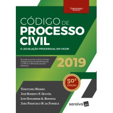 CÓDIGO DE PROCESSO CIVIL E LEGISLAÇÃO PROCESSUAL EM VIGOR - 50ª EDIÇÃO DE 2019