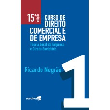 CURSO DE DIREITO COMERCIAL E DE EMPRESA - 15ª EDIÇÃO DE 2019: TEORIA GERAL DA EMPRESA E DIREITO SOCIETÁRIO