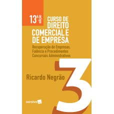 CURSO DE DIREITO COMERCIAL E DE EMPRESA - 13ª EDIÇÃO DE 2019: RECUPERAÇÃO DE EMPRESAS, FALÊNCIA E PROCEDIMENTOS CONCURSAIS ADMINISTRATIVOS