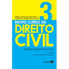 NOVO CURSO DE DIREITO CIVIL 3 : RESPONSABILIDADE CIVIL - 17ª EDIÇÃO DE 2019