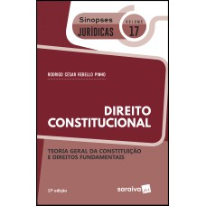 SINOPSES JURÍDICAS: DIREITO CONSTITUCIONAL - 17ª EDIÇÃO DE 2019: TEORIA GERAL DA CONSTITUIÇÃO E DIREITOS FUNDAMENTAIS