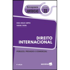 SINOPSES JURÍDICAS: DIREITO INTERNACIONAL - 6ª EDIÇÃO DE 2019 - PÚBLICO, PRIVADO E COMERCIAL - VOL. 33