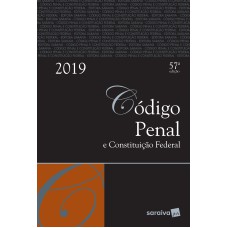 CÓDIGO PENAL E CONSTITUIÇÃO FEDERAL : TRADICIONAL - 57ª EDIÇÃO DE 2019