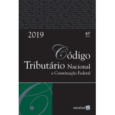 CÓDIGO TRIBUTÁRIO NACIONAL E CONSTITUIÇÃO FEDERAL TRADICIONAL - 48ª EDIÇÃO DE 2019