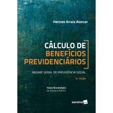 CÁLCULO DE BENEFÍCIOS PREVIDENCIÁRIOS - 10ª EDIÇÃO DE 2019