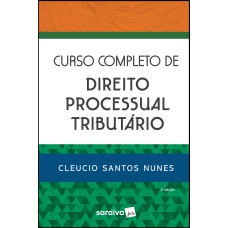 CURSO COMPLETO DE DIREITO PROCESSUAL TRIBUTÁRIO - 3ª EDIÇÃO DE 2019