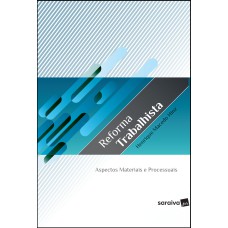 REFORMA TRABALHISTA - 1ª EDIÇÃO DE 2019: ASPECTOS MATERIAIS E PROCESSUAIS